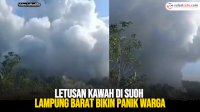 VIDEO: Letusan Kawah di Suoh Lampung Barat Bikin Panik Warga