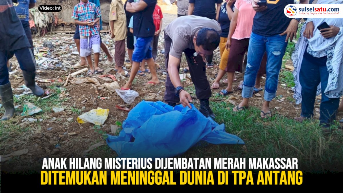 VIDEO: Anak Hilang Misterius Dijembatan Merah Makassar Ditemukan Meninggal Dunia di TPA Antang