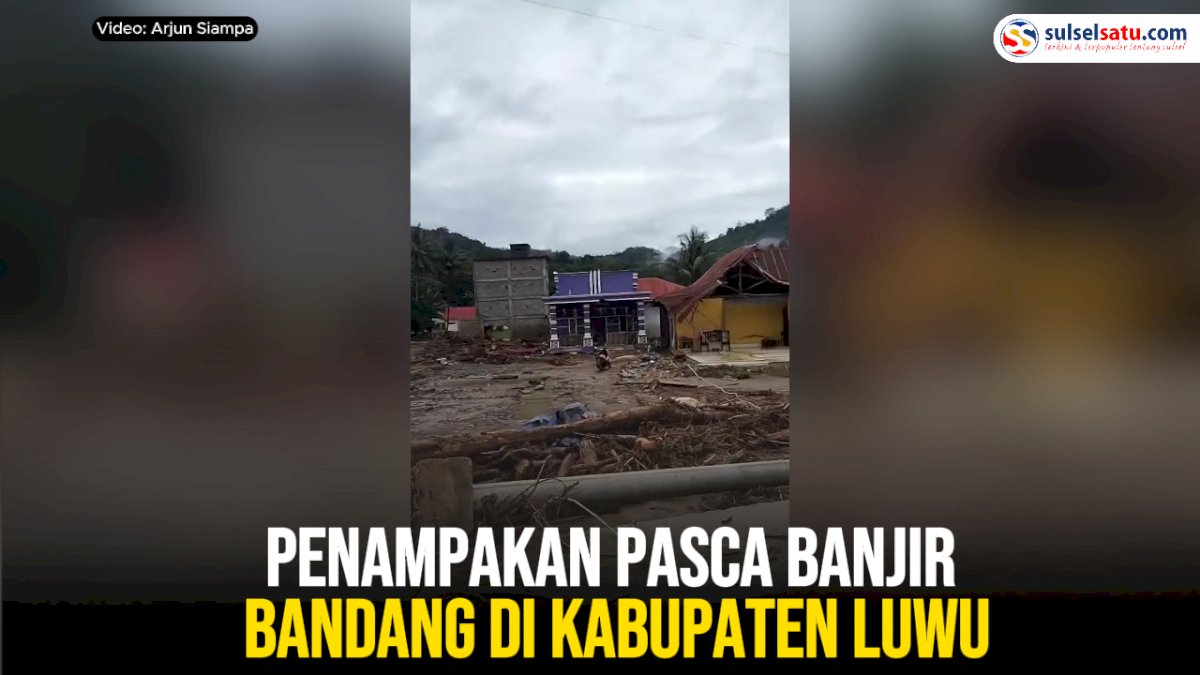 VIDEO: Penampakan Pasca Banjir Bandang di Kabupaten Luwu