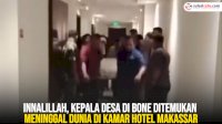 VIDEO: Innalillah, Kepala Desa di Bone Ditemukan Meninggal Dunia di Kamar Hotel Makassar