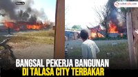 VIDEO: Bangsal Pekerja Bangunan di Talasa City Terbakar