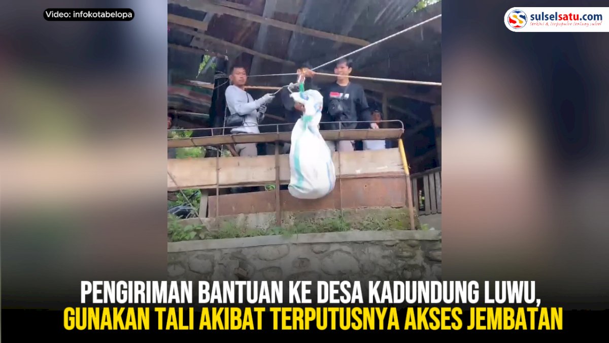 VIDEO: Proses Pengiriman Bantuan ke Desa Kadundung Luwu, Gunakan Tali Akibat Terputusnya Akses Jembatan