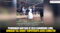 VIDEO: Proses Pengiriman Bantuan ke Desa Kadundung Luwu, Gunakan Tali Akibat Terputusnya Akses Jembatan