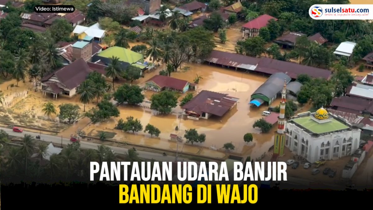 VIDEO: Pantauan Udara Banjir Bandang di Wajo
