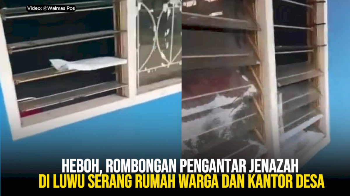 VIDEO: Heboh, Rombongan Pengantar Jenazah di Luwu Serang Rumah Warga dan Kantor Desa
