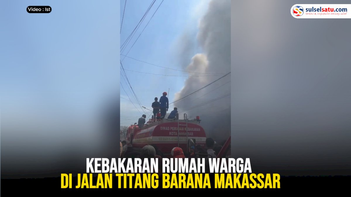VIDEO: Kebakaran Rumah Warga di Jalan Titang Barana Makassar