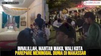 VIDEO: Innalillah, Mantan Wakil Wali Kota Parepare Meninggal Dunia di Makassar