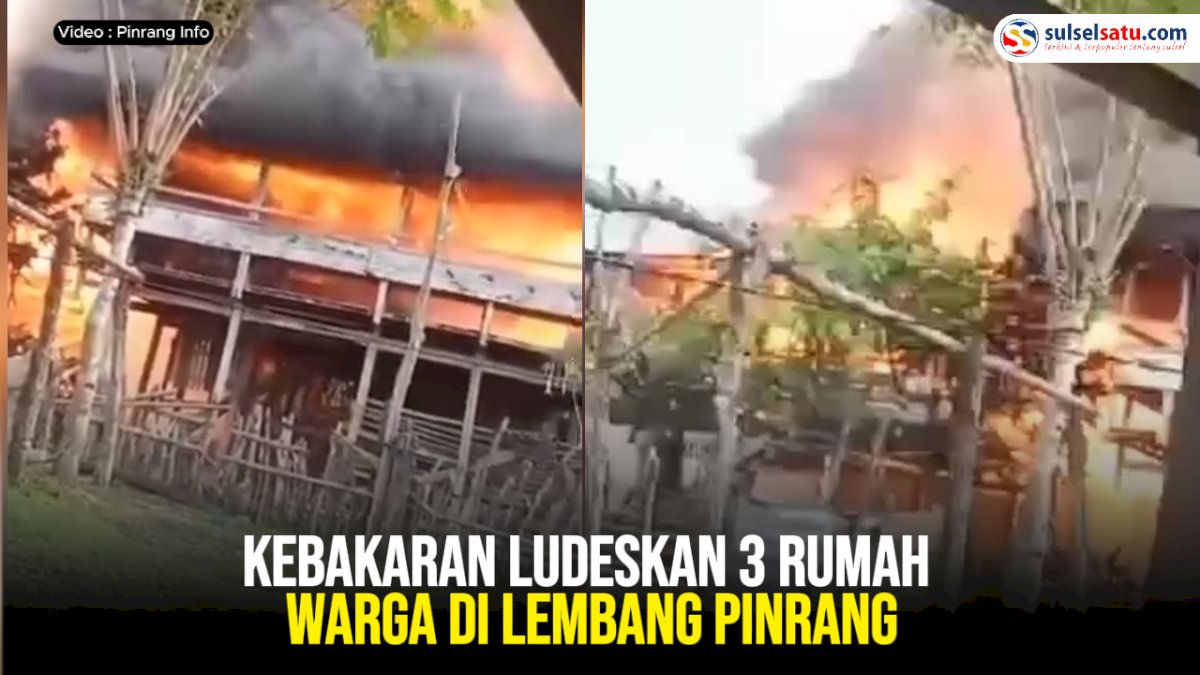 VIDEO: Kebakaran Ludeskan 3 Rumah Warga di Lembang Pinrang