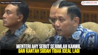 VIDEO: Menteri AHY Sebut Sejumlah Kanwil dan Kantah Sudah Tidak Ideal Lagi