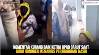 VIDEO: Komentar Kurang Baik Ketua DPRD Garut saat Guru Honorer Nangis Saat Perjuangkan Nasib