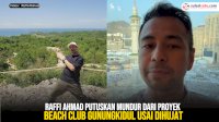 VIDEO: Raffi Ahmad Putuskan Mundur dari Proyek Beach Club Gunungkidul Usai Dihujat