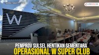 VIDEO: Pemprov Sulsel Hentikan Sementara Operasional W Super Club