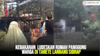 VIDEO: Kebakaran Ludeskan Rumah Panggung Warga di Tanete Lanrang Sidrap