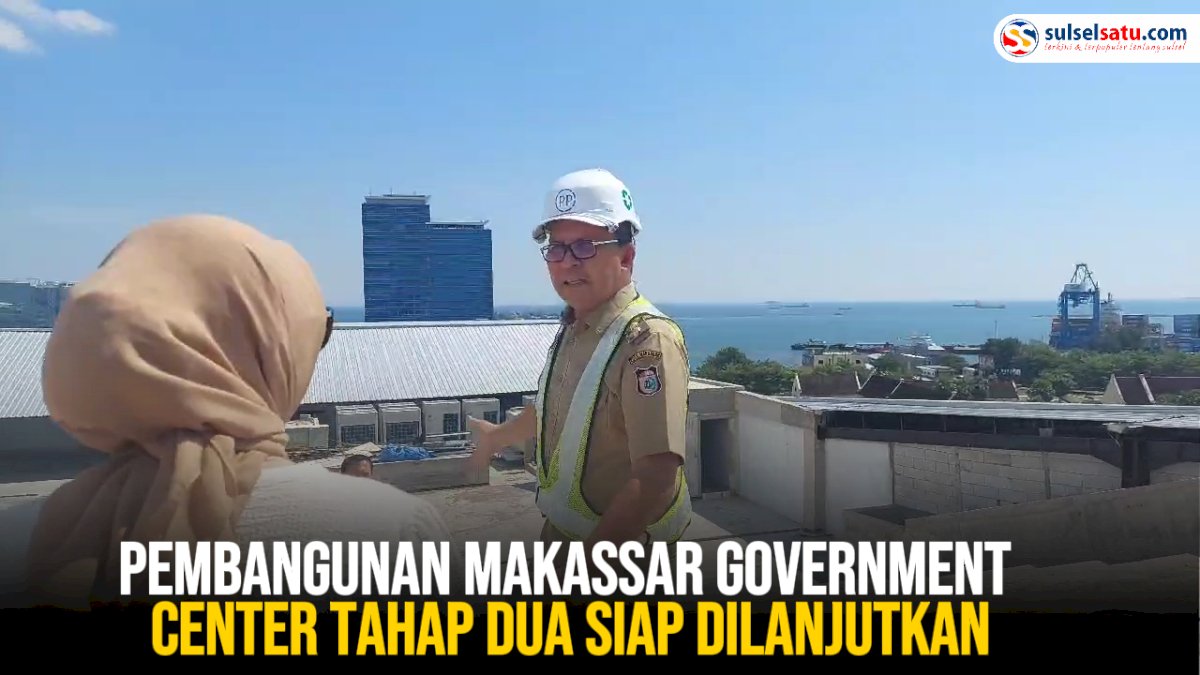 VIDEO: Pembangunan Makassar Government Center Tahap Dua Siap Dilanjutkan