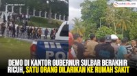 VIDEO: Demo di Kantor Gubernur Sulbar Berakhir Ricuh, Satu Orang Dilarikan ke Rumah Sakit