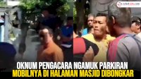 VIDEO: Oknum Pengacara Ngamuk Parkiran Mobilnya di Halaman Masjid Dibongkar Warga
