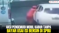 VIDEO: Aksi Pengemudi Mobil Kabur Tanpa Bayar Usai Isi Bensin di SPBU