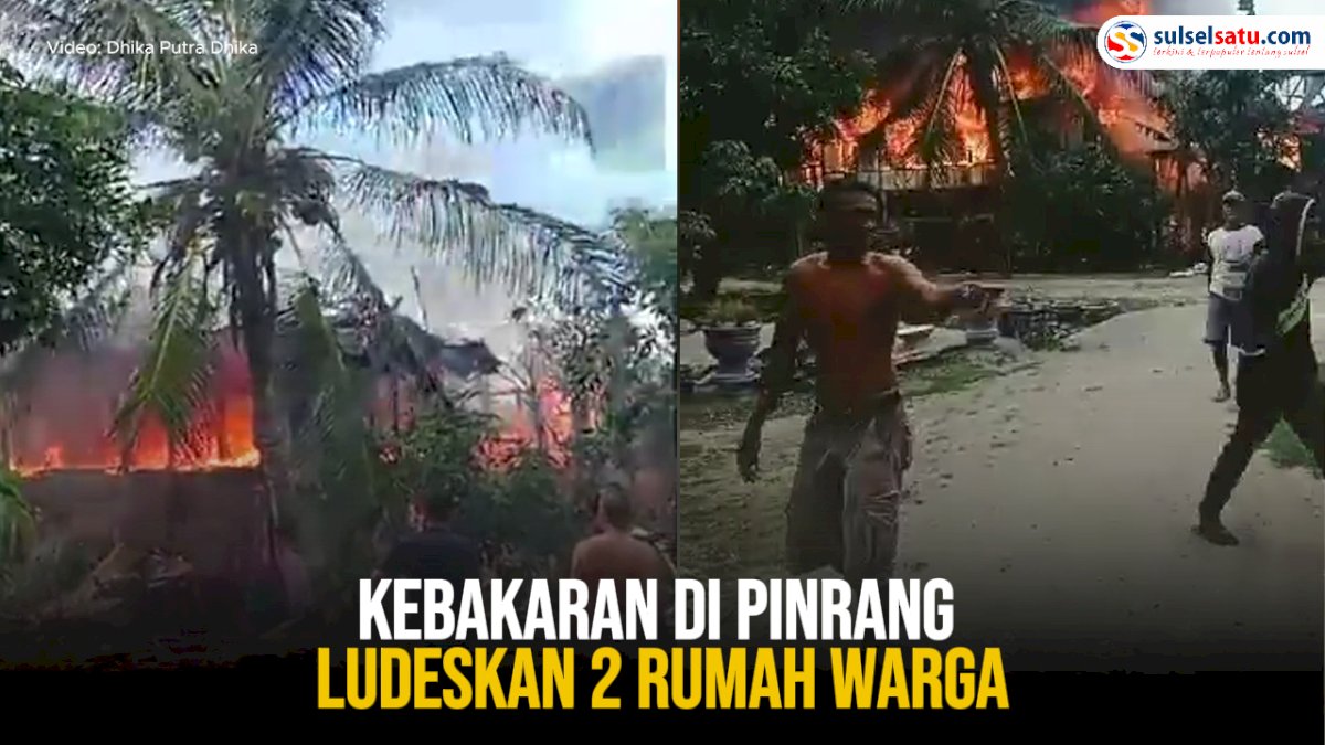 VIDEO: Kebakaran di Pinrang Ludeskan 2 Rumah Warga
