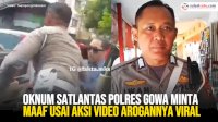 VIDEO: Oknum Satlantas Polres Gowa Minta Maaf Usai Aksi Video Arogannya Viral
