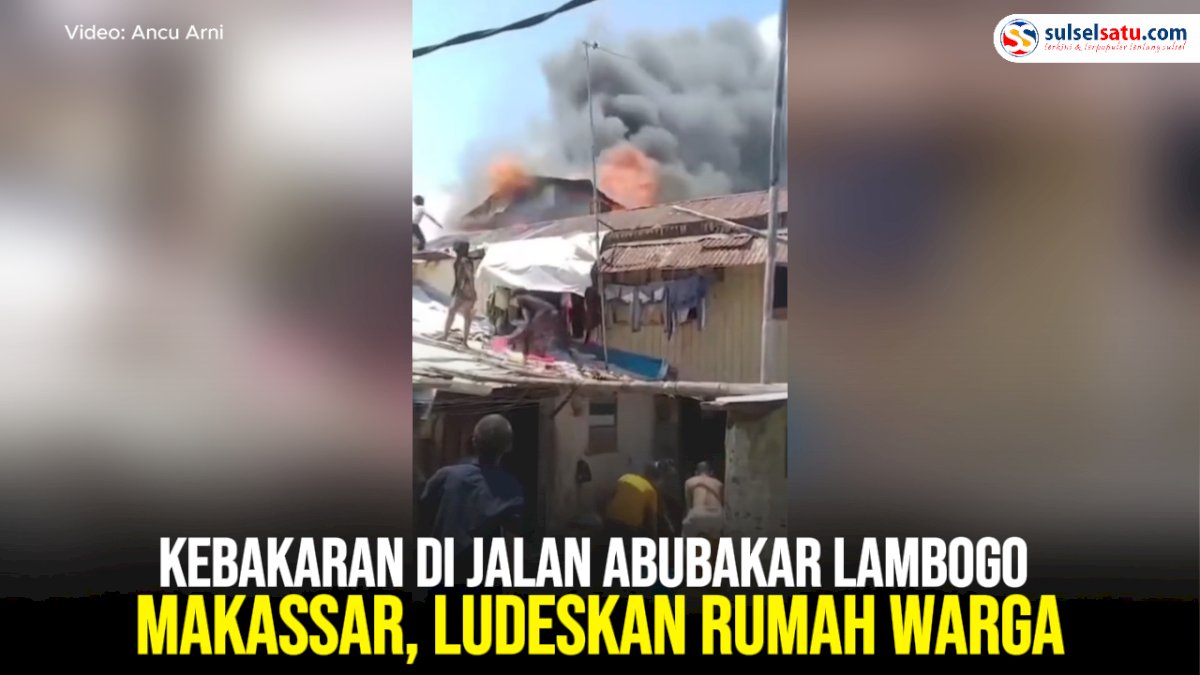 VIDEO: Kebakaran di Jalan Abubakar Lambogo Makassar, Ludeskan Rumah Warga