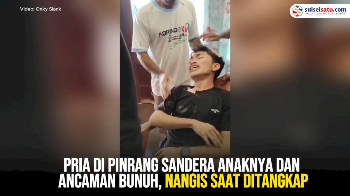 VIDEO: Pria di Pinrang Sandera Anaknya dan Ancaman Bunuh, Nangis saat Ditangkap