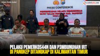 VIDEO: Pelaku Pemerkosaan dan Pembunuhan IRT di Pangkep Ditangkap di Kalimantan Timur
