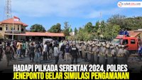 VIDEO: Hadapi Pilkada Serentak 2024, Polres Jeneponto Gelar Simulasi Pengamanan