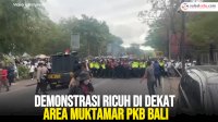 VIDEO: Demonstrasi Ricuh di Dekat Area Muktamar PKB Bali, Wasekjen: Bukan Kader PKB