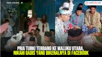 VIDEO: Pria Turki Terbang ke Maluku Utara, Nikahi Gadis yang Dikenalnya di Facebook