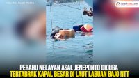 VIDEO: Perahu Nelayan Asal Jeneponto Diduga Tertabrak Kapal Besar di Laut Labuan Bajo NTT