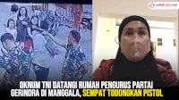 VIDEO: Oknum TNI Datangi Rumah Pengurus Partai Gerindra di Manggala, Sempat Todongkan Pistol