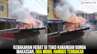 VIDEO: Kebakaran Hebat di Toko Karangan Bunga Makassar, Dua Mobil Hangus Terbakar