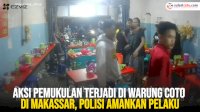 VIDEO: Aksi Pemukulan Terjadi di Warung Coto di Makassar, Polisi Amankan Pelaku