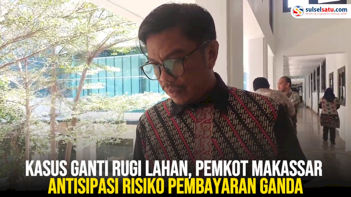VIDEO: Kasus Ganti Rugi Lahan di Jalan Gatot Subroto, Pemkot Makassar Antisipasi Risiko Pembayaran Ganda
