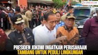 VIDEO: Presiden Jokowi Ingatkan Perusahaan Tambang untuk Peduli Lingkungan