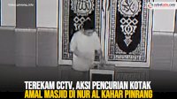 VIDEO: Terekam CCTV, Aksi Pencurian Kotak Amal Masjid di Nur Al Kahar Pinrang