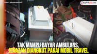VIDEO: Tak Mampu Bayar Ambulans, Jenazah Diangkut Pakai Mobil Travel