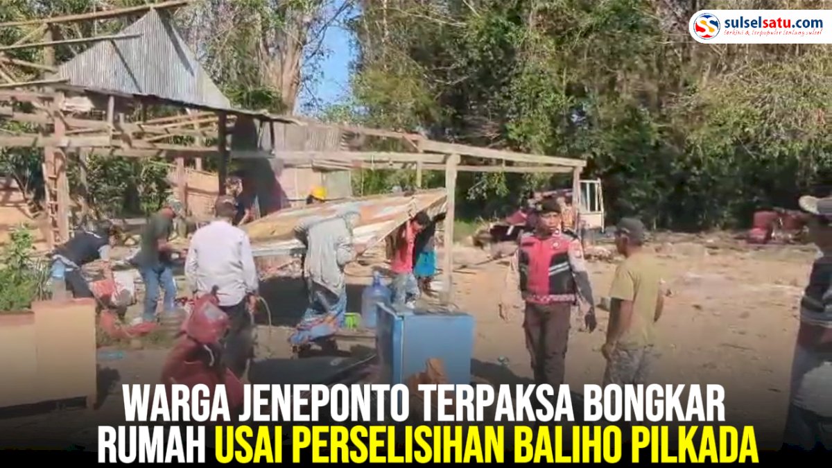 VIDEO: Warga Jeneponto Terpaksa Bongkar Rumah Usai Perselisihan Baliho Pilkada