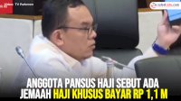 VIDEO: Anggota Pansus Haji Sebut Ada Jemaah Haji Khusus Bayar Rp 1,1 M