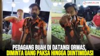 VIDEO: Pedagang Buah di Datangi Ormas, Diminta Uang Paksa hingga Diintimidasi