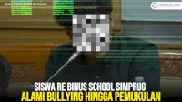 VIDEO: Siswa RE Binus School Simprug Alami Bullying hingga Pemukulan