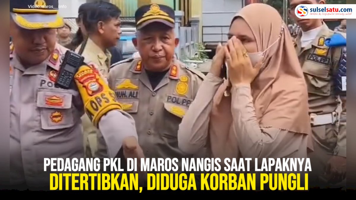 VIDEO: Pedagang PKL di Maros Nangis Saat Lapaknya Ditertibkan, Diduga Korban Pungli