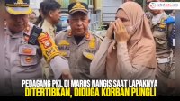 VIDEO: Pedagang PKL di Maros Nangis Saat Lapaknya Ditertibkan, Diduga Korban Pungli
