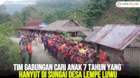 VIDEO: Tim Gabungan Cari Anak 7 Tahun yang Hanyut di Sungai Desa Lempe Luwu