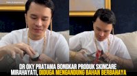 VIDEO: dr Oky Pratama Bongkar Produk Skincare Mirahayati, Diduga Mengandung Bahan Berbahaya