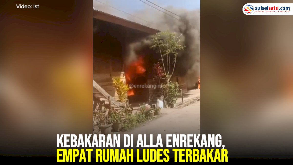 VIDEO: Kebakaran di Alla Enrekang, Empat Rumah Ludes Terbakar