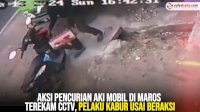 VIDEO: Aksi Pencurian Aki Mobil di Maros Terekam CCTV, Pelaku Kabur Usai Beraksi