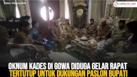 VIDEO: Oknum Kades di Gowa Diduga Gelar Rapat Tertutup untuk Dukungan Paslon Bupati