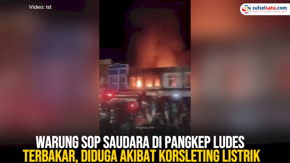 VIDEO: Warung Sop Saudara di Pangkep Ludes Terbakar, Diduga Akibat Korsleting Listrik