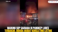 VIDEO: Warung Sop Saudara di Pangkep Ludes Terbakar, Diduga Akibat Korsleting Listrik